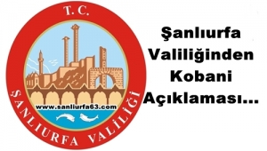 Şanlıurfa Valiliğinden Kobani Açıklaması