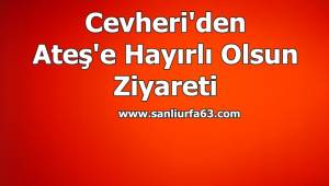 Cevheri'den Ateş'e hayırlı olsun ziyareti