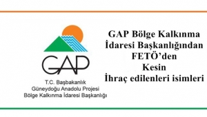 GAP Bölge Kalkınma İdaresi Başkanlığı FETÖ’den İhraç edilenleri isimleri