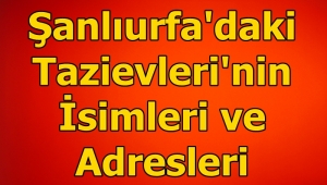 Şanlıurfa'daki Taziye Evlerinin adresleri