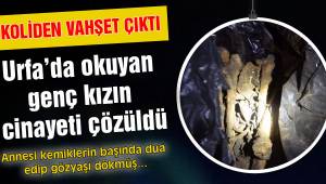 Urfa’da okuyan genç kızın cinayeti çözüldü