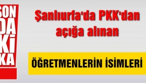 Urfa'da PKK'dan açığa alınan öğretmenlerin isimleri