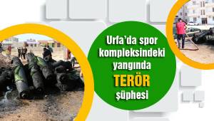 Urfa'da spor kompleksi yangınında terör şüphesi