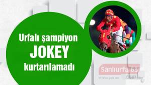 Urfalı şampiyon jokey kurtarılamadı