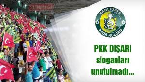 Urfasporlular PKK Dışarı sloganlarını unutmadı