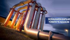 Doğalgazda kapılar Türkiye’ye açılacak