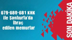 679 Sayılı KHK ile Şanlıurfa'da İhraç edilen isimler