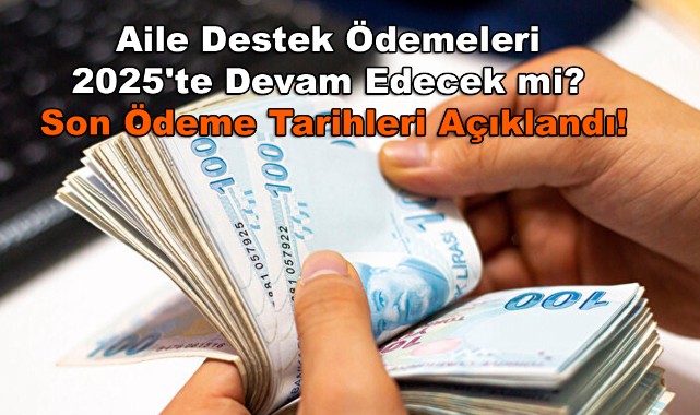 Aile Destek Ödemeleri 2025'te Devam Edecek mi? Son Ödeme Tarihleri Açıklandı!